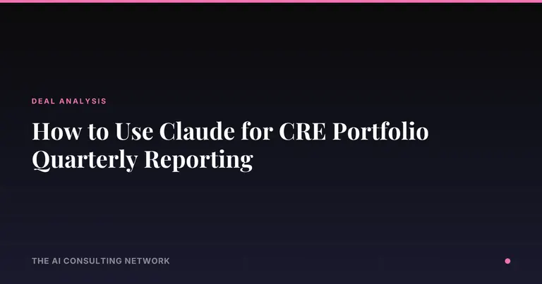 How to Use Claude for CRE Portfolio Quarterly Reporting
