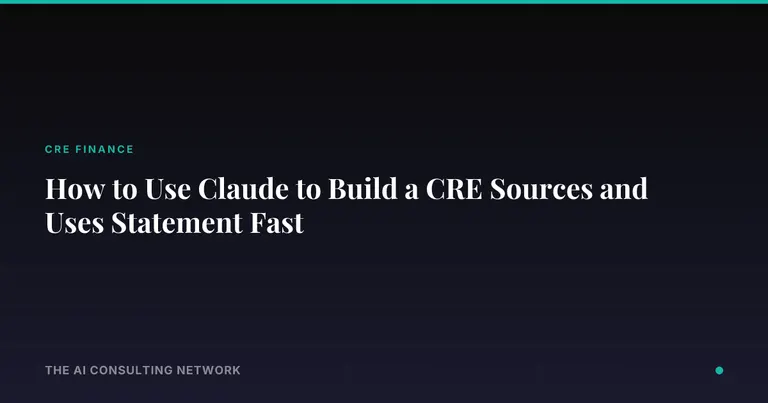 How to Use Claude to Build a CRE Sources and Uses Statement Fast
