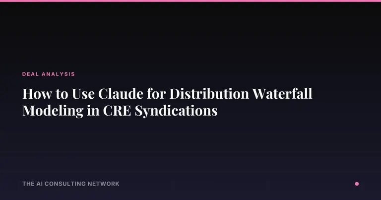 How to Use Claude for Distribution Waterfall Modeling in CRE Syndications
