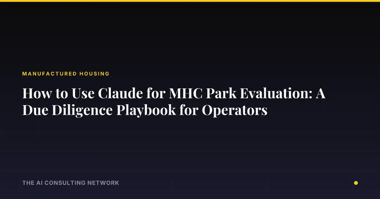 How to Use Claude for MHC Park Evaluation: A Due Diligence Playbook for Operators