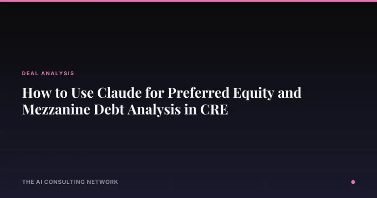 How to Use Claude for Preferred Equity and Mezzanine Debt Analysis in CRE