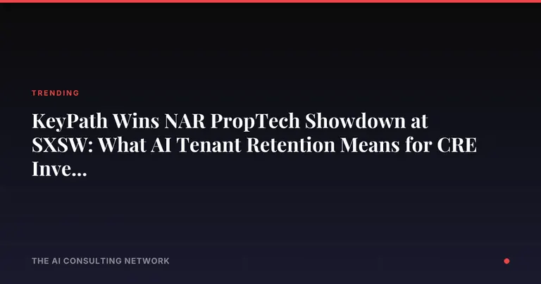 KeyPath Wins NAR PropTech Showdown at SXSW: What AI Tenant Retention Means for CRE Investors