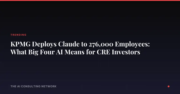 KPMG Deploys Claude to 276,000 Employees: What Big Four AI Means for CRE Investors