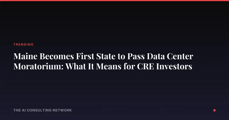 Maine's Data Center Moratorium Vetoed: What the First Statewide Ban Attempt Means for CRE Investors