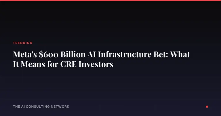 Meta's $600 Billion AI Infrastructure Bet: What It Means for CRE Investors