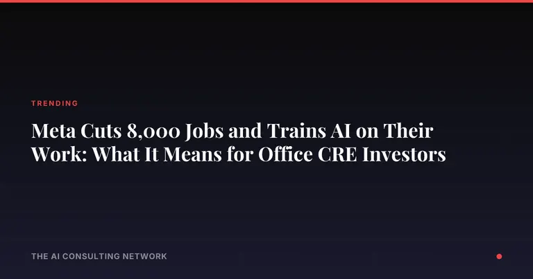 Meta Cuts 8,000 Jobs and Trains AI on Their Work: What It Means for Office CRE Investors
