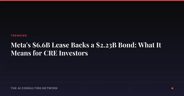 Meta's $6.6B Lease Backs a $2.23B Bond: What It Means for CRE Investors