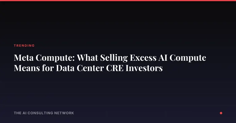 Meta Compute: What Selling Excess AI Compute Means for Data Center CRE Investors