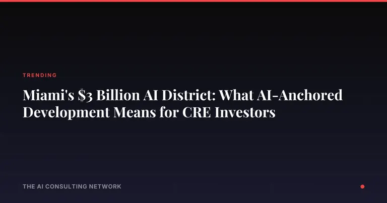 Miami's $3 Billion AI District: What AI-Anchored Development Means for CRE Investors
