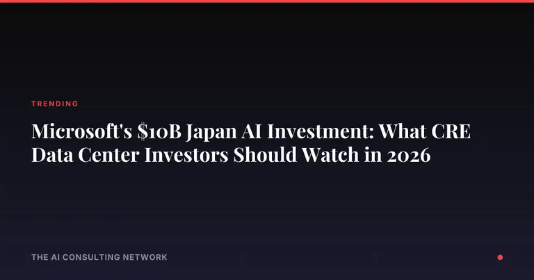 Microsoft's $10B Japan AI Investment: What CRE Data Center Investors Should Watch in 2026