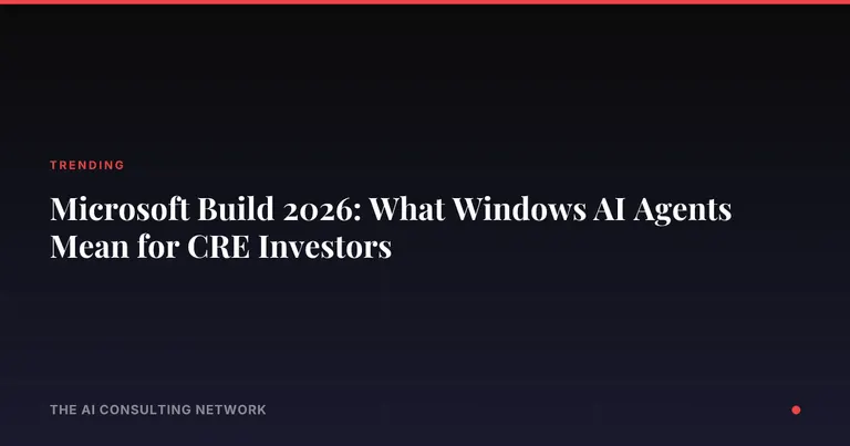 Microsoft Build 2026: What Windows AI Agents Mean for CRE Investors
