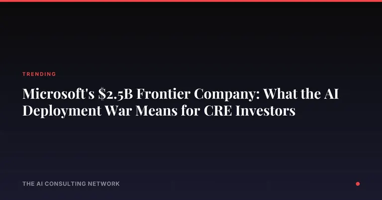 Microsoft's $2.5B Frontier Company: What the AI Deployment War Means for CRE Investors