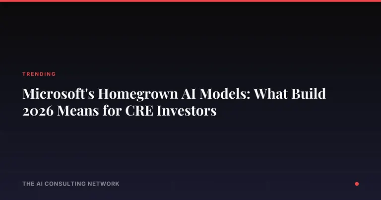 Microsoft's Homegrown AI Models: What Build 2026 Means for CRE Investors