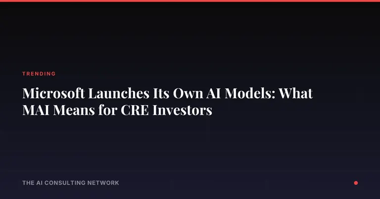 Microsoft Launches Its Own AI Models: What MAI Means for CRE Investors