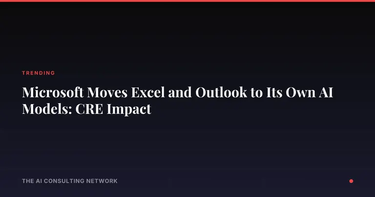 Microsoft Moves Excel and Outlook to Its Own AI Models: CRE Impact