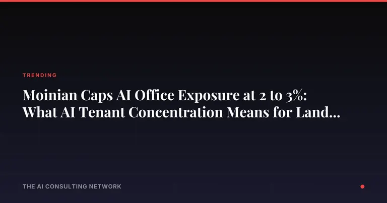 Moinian Caps AI Office Exposure at 2 to 3%: What AI Tenant Concentration Means for Landlords