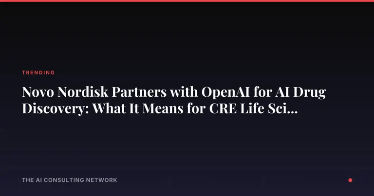 Novo Nordisk Partners with OpenAI for AI Drug Discovery: What It Means for CRE Life Sciences Investors