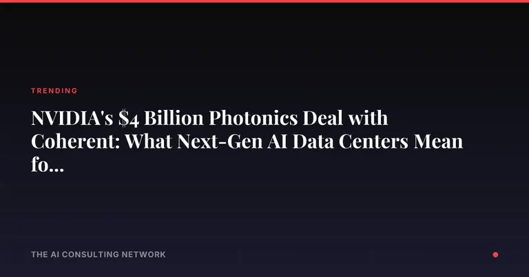 NVIDIA's $4 Billion Photonics Deal with Coherent: What Next-Gen AI Data Centers Mean for CRE Investors