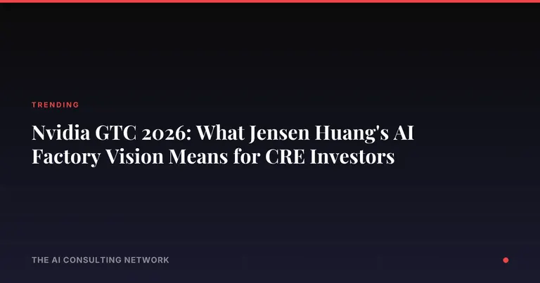Nvidia GTC 2026: What Jensen Huang's AI Factory Vision Means for CRE Investors