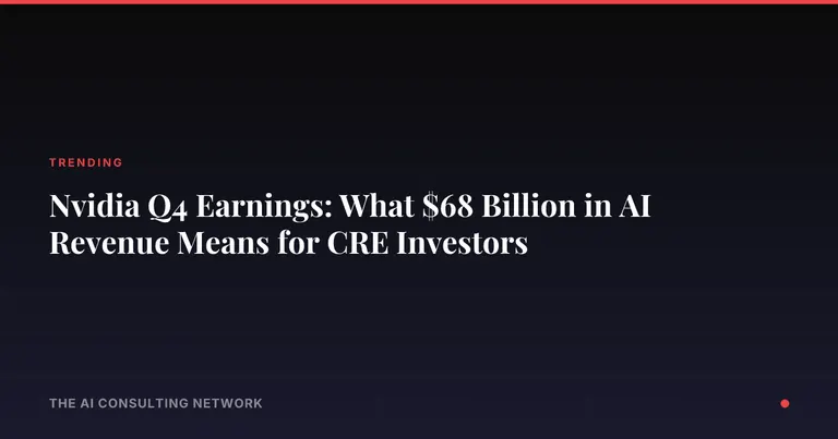 Nvidia Q4 Earnings: What $68 Billion in AI Revenue Means for CRE Investors