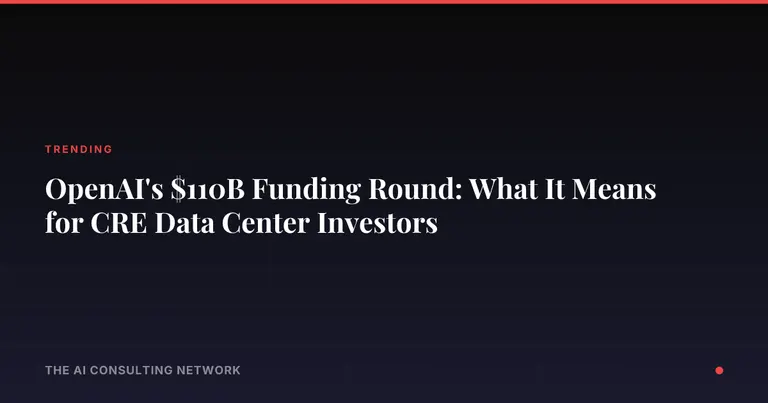 OpenAI's $110B Funding Round: What It Means for CRE Data Center Investors