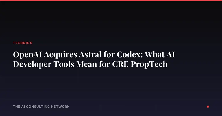 OpenAI Acquires Astral for Codex: What AI Developer Tools Mean for CRE PropTech