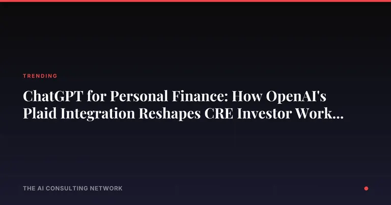 ChatGPT for Personal Finance: How OpenAI's Plaid Integration Reshapes CRE Investor Workflows in 2026