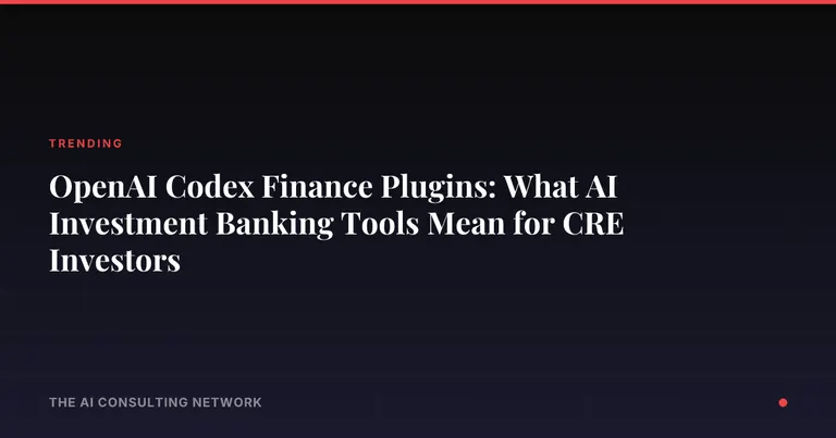 OpenAI Codex Finance Plugins: What AI Investment Banking Tools Mean for CRE Investors