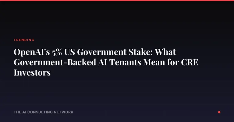 OpenAI's 5% US Government Stake: What Government-Backed AI Tenants Mean for CRE Investors