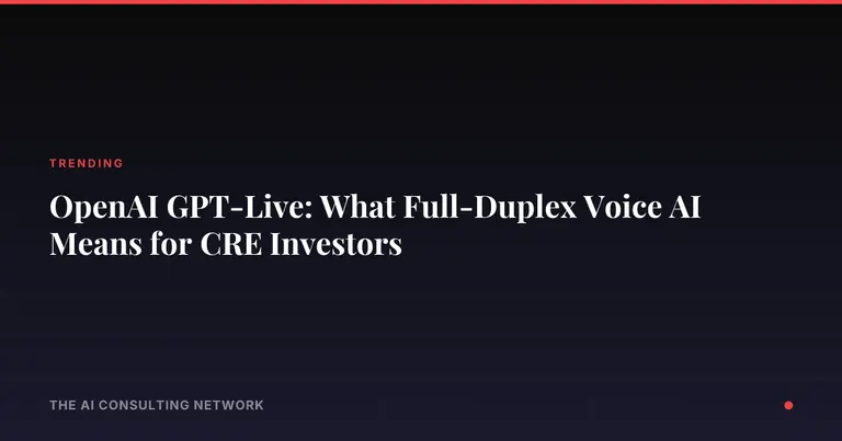 OpenAI GPT-Live: What Full-Duplex Voice AI Means for CRE Investors