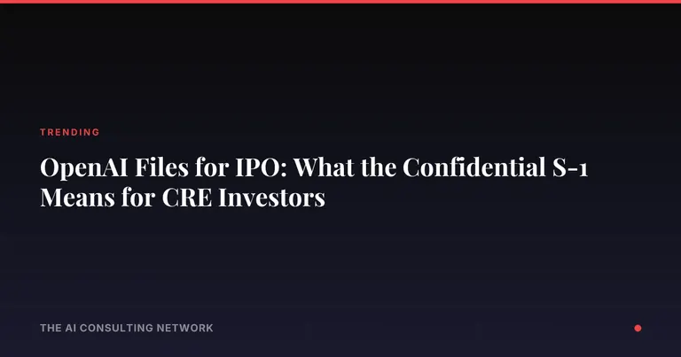 OpenAI Files for IPO: What the Confidential S-1 Means for CRE Investors