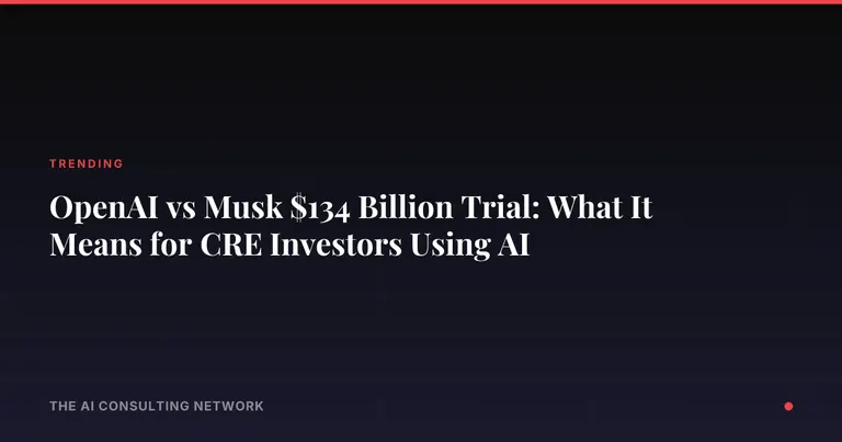 OpenAI vs Musk $134 Billion Trial: What It Means for CRE Investors Using AI