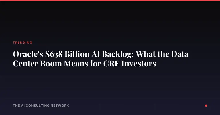 Oracle's $638 Billion AI Backlog: What the Data Center Boom Means for CRE Investors