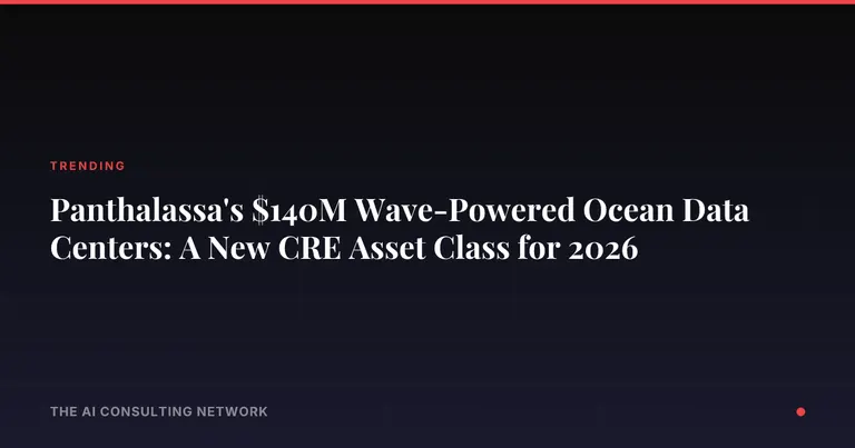 Panthalassa's $140M Wave-Powered Ocean Data Centers: A New CRE Asset Class for 2026