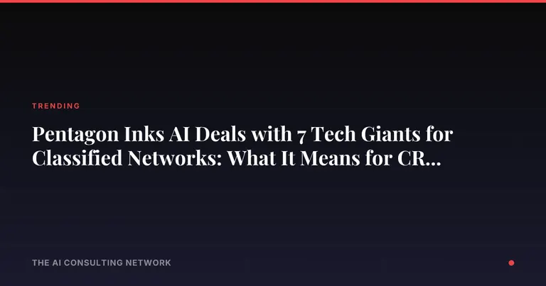Pentagon Inks AI Deals with 7 Tech Giants for Classified Networks: What It Means for CRE Data Center Investors