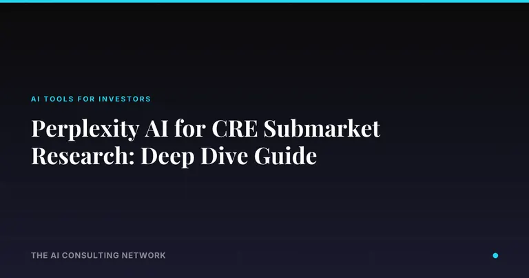 Perplexity AI for CRE Submarket Research: Deep Dive Guide