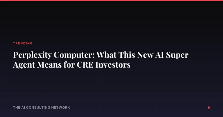 Perplexity Computer: What This New AI Super Agent Means for CRE Investors