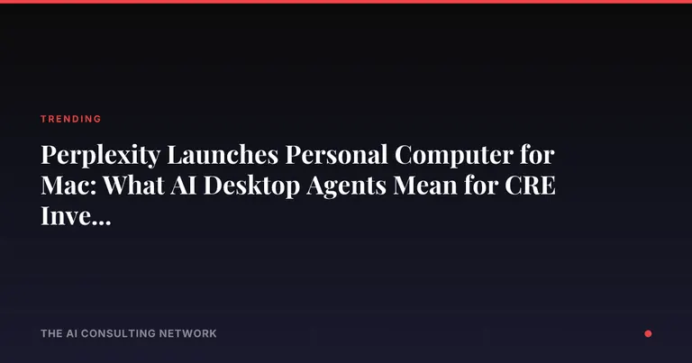 Perplexity Launches Personal Computer for Mac: What AI Desktop Agents Mean for CRE Investors