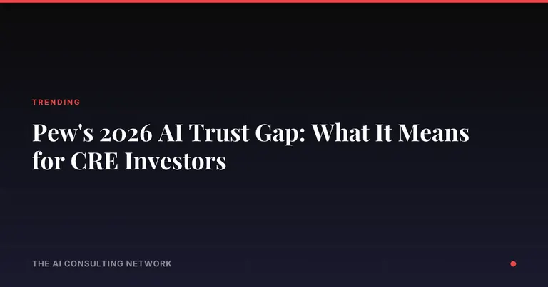 Pew's 2026 AI Trust Gap: What It Means for CRE Investors