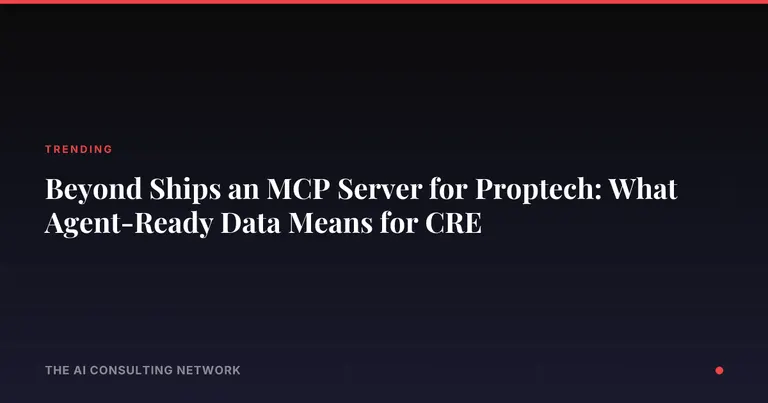 Beyond Ships an MCP Server for Proptech: What Agent-Ready Data Means for CRE