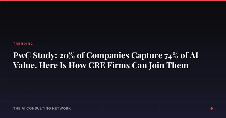 PwC Study: 20% of Companies Capture 74% of AI Value. Here Is How CRE Firms Can Join Them