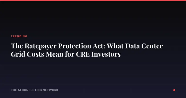 The Ratepayer Protection Act: What Data Center Grid Costs Mean for CRE Investors