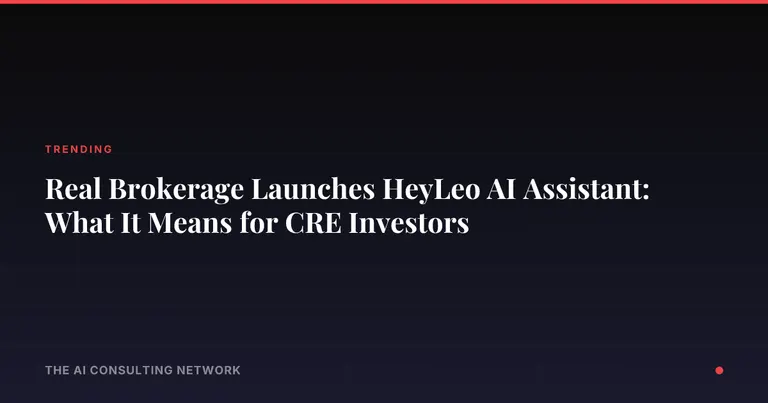 Real Brokerage Launches HeyLeo AI Assistant: What It Means for CRE Investors