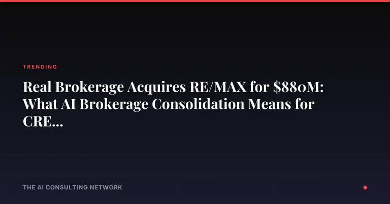 Real Brokerage Acquires RE/MAX for $880M: What AI Brokerage Consolidation Means for CRE Investors
