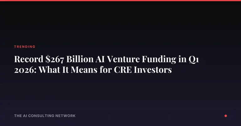 Record $267 Billion AI Venture Funding in Q1 2026: What It Means for CRE Investors