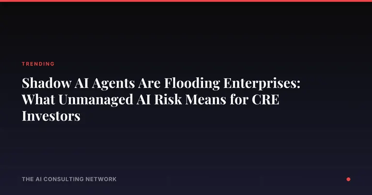 Shadow AI Agents Are Flooding Enterprises: What Unmanaged AI Risk Means for CRE Investors