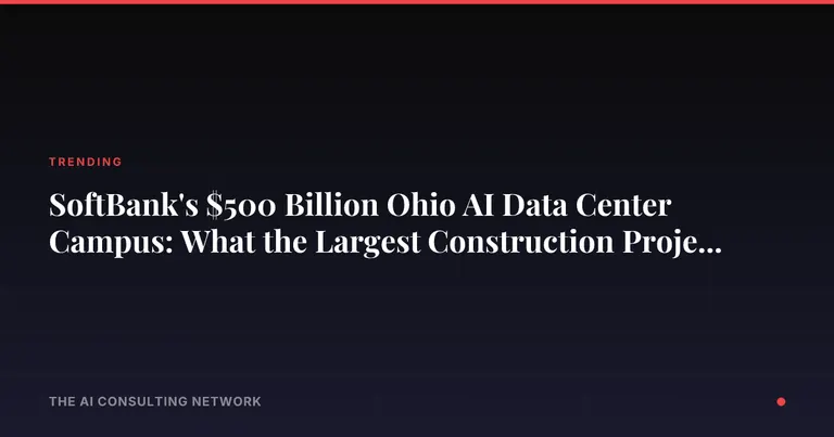 SoftBank's $500 Billion Ohio AI Data Center Campus: What the Largest Construction Project in America Means for CRE Investors