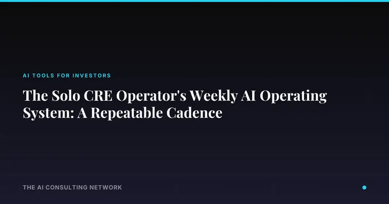 The Solo CRE Operator's Weekly AI Operating System: A Repeatable Cadence