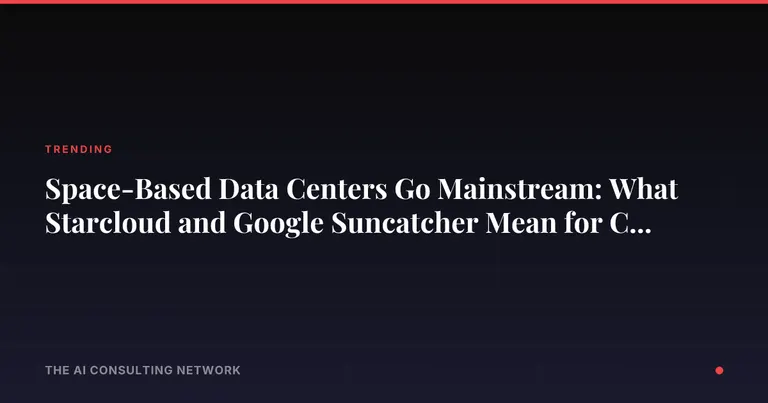 Space-Based Data Centers Go Mainstream: What Starcloud and Google Suncatcher Mean for CRE Investors