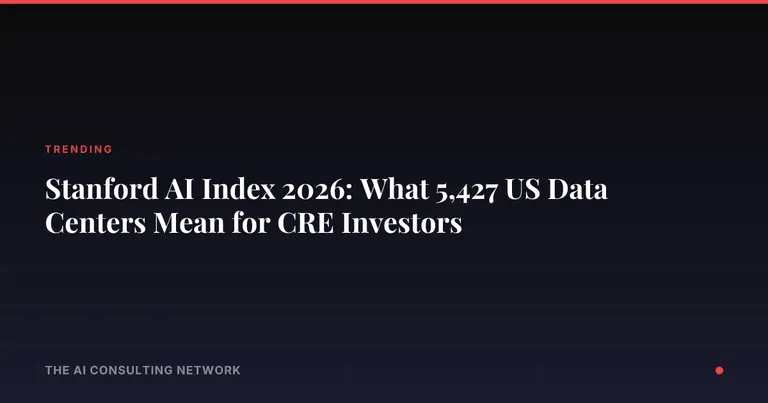 Stanford AI Index 2026: What 5,427 US Data Centers Mean for CRE Investors